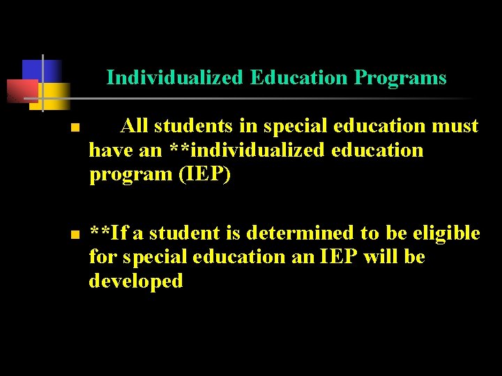Individualized Education Programs n n All students in special education must have an **individualized