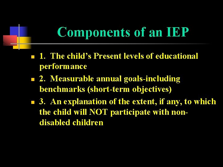 Components of an IEP n n n 1. The child’s Present levels of educational
