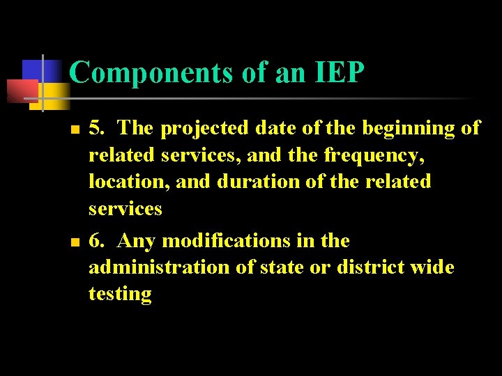 Components of an IEP n n 5. The projected date of the beginning of