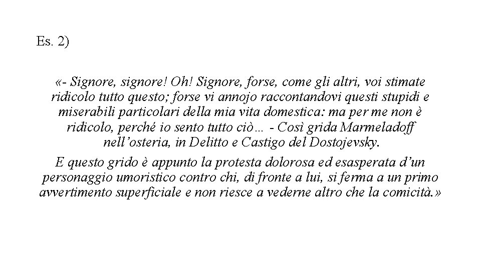 Es. 2) «- Signore, signore! Oh! Signore, forse, come gli altri, voi stimate ridicolo Es. 2) «- Signore, signore! Oh! Signore, forse, come gli altri, voi stimate ridicolo