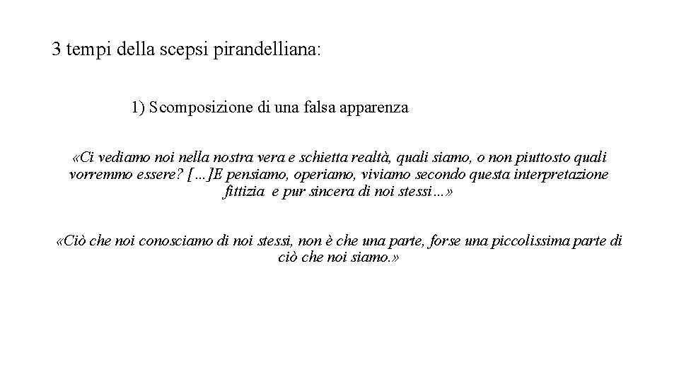 3 tempi della scepsi pirandelliana: 1) Scomposizione di una falsa apparenza «Ci vediamo noi 3 tempi della scepsi pirandelliana: 1) Scomposizione di una falsa apparenza «Ci vediamo noi