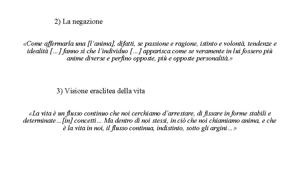 2) La negazione «Come affermarla una [l’anima], difatti, se passione e ragione, istinto e