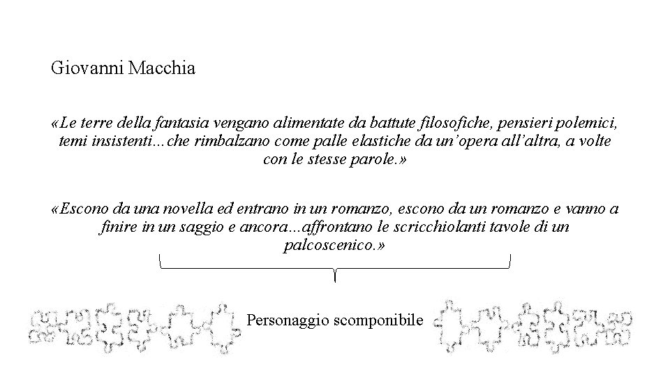 Giovanni Macchia «Le terre della fantasia vengano alimentate da battute filosofiche, pensieri polemici, temi Giovanni Macchia «Le terre della fantasia vengano alimentate da battute filosofiche, pensieri polemici, temi
