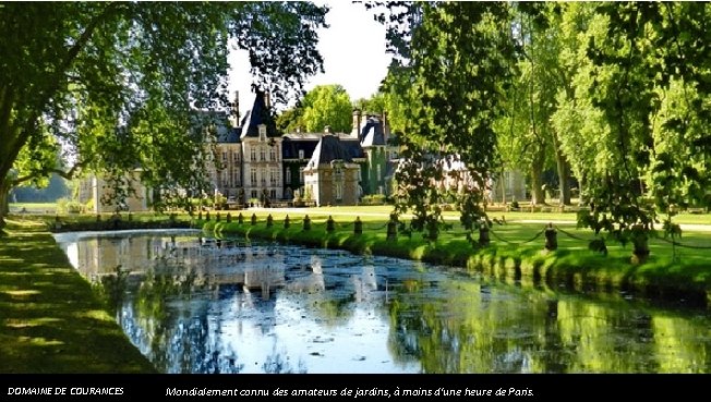 DOMAINE DE COURANCES Mondialement connu des amateurs de jardins, à moins d'une heure de