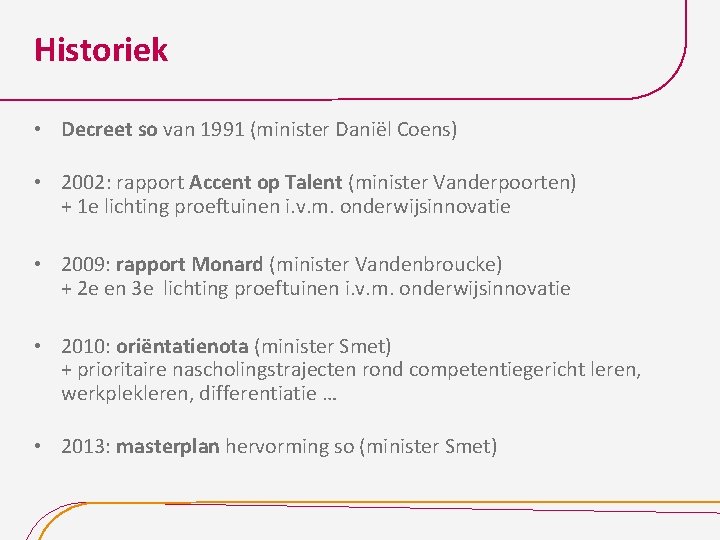Historiek • Decreet so van 1991 (minister Daniël Coens) • 2002: rapport Accent op