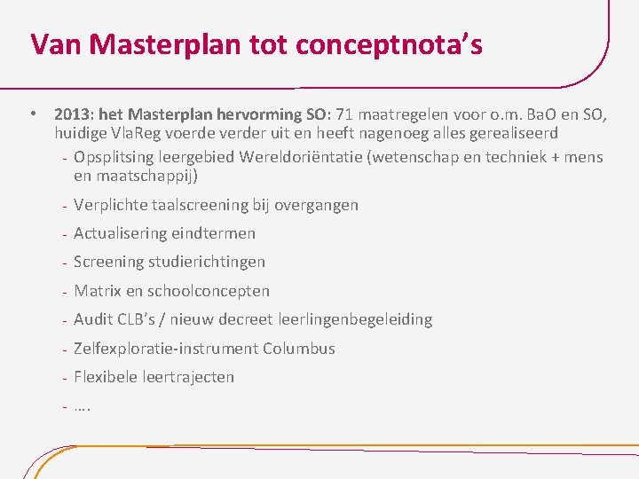 Van Masterplan tot conceptnota’s • 2013: het Masterplan hervorming SO: 71 maatregelen voor o.