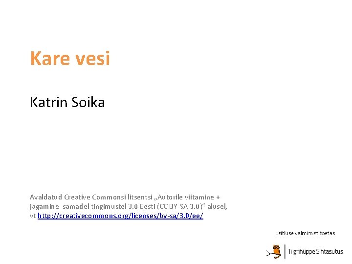 Kare vesi Katrin Soika Avaldatud Creative Commonsi litsentsi „Autorile viitamine + jagamine samadel tingimustel