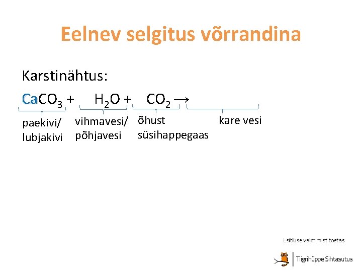 Eelnev selgitus võrrandina Karstinähtus: Ca. CO Ca 3 + H 2 O + CO