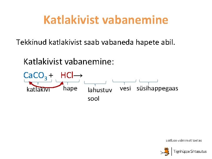 Katlakivist vabanemine Tekkinud katlakivist saab vabaneda hapete abil. Katlakivist vabanemine: Ca. CO 3 + Katlakivist vabanemine Tekkinud katlakivist saab vabaneda hapete abil. Katlakivist vabanemine: Ca. CO 3 +