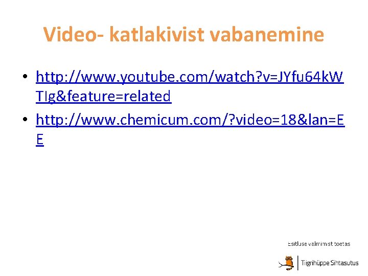 Video- katlakivist vabanemine • http: //www. youtube. com/watch? v=JYfu 64 k. W TIg&feature=related •