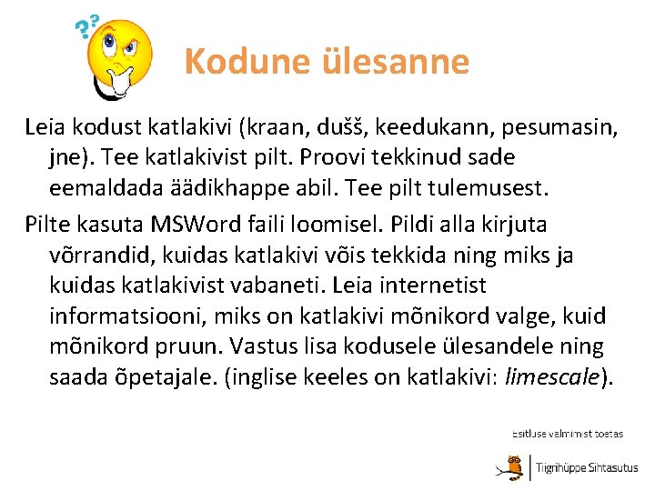 Kodune ülesanne Leia kodust katlakivi (kraan, dušš, keedukann, pesumasin, jne). Tee katlakivist pilt. Proovi