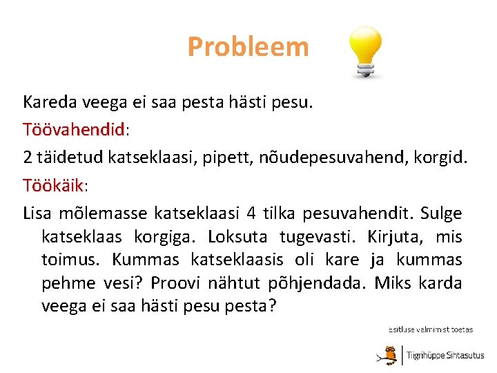 Probleem Kareda veega ei saa pesta hästi pesu. Töövahendid: Töövahendid 2 täidetud katseklaasi, pipett,