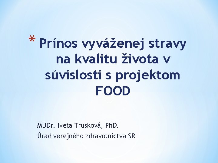 * Prínos vyváženej stravy na kvalitu života v súvislosti s projektom FOOD MUDr. Iveta