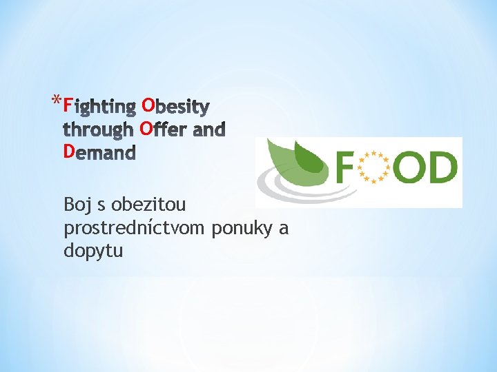 *F O O D Boj s obezitou prostredníctvom ponuky a dopytu 