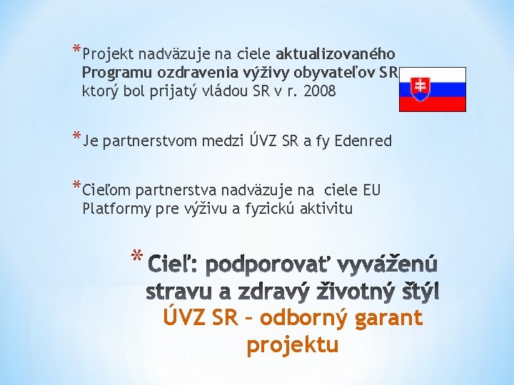 *Projekt nadväzuje na ciele aktualizovaného Programu ozdravenia výživy obyvateľov SR, ktorý bol prijatý vládou