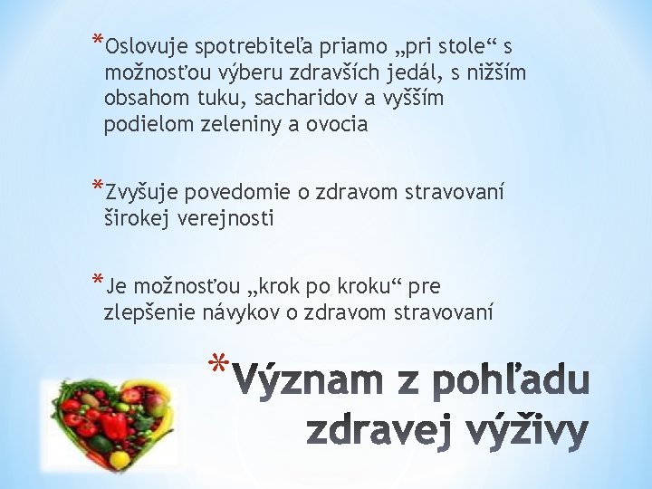 *Oslovuje spotrebiteľa priamo „pri stole“ s možnosťou výberu zdravších jedál, s nižším obsahom tuku,