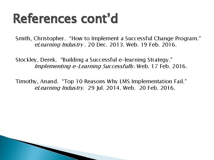 References cont’d Smith, Christopher. “How to Implement a Successful Change Program. ” e. Learning