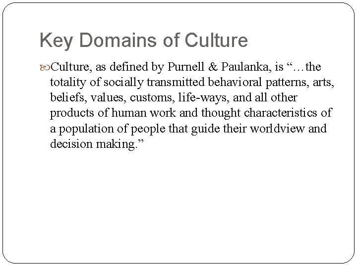 Key Domains of Culture, as defined by Purnell & Paulanka, is “…the totality of