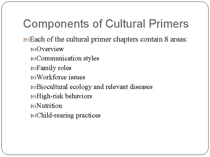 Components of Cultural Primers Each of the cultural primer chapters contain 8 areas: Overview