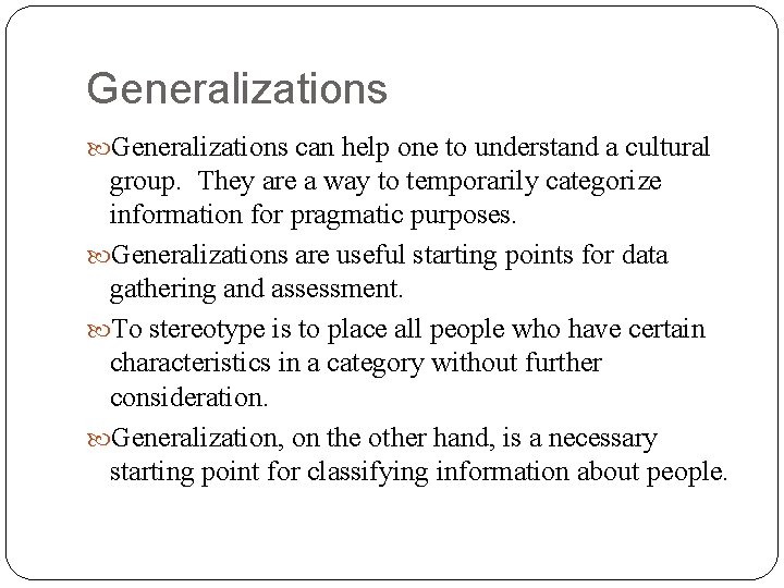 Generalizations can help one to understand a cultural group. They are a way to