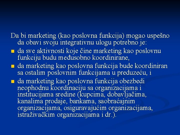 Da bi marketing (kao poslovna funkcija) mogao uspešno da obavi svoju integrativnu ulogu potrebno