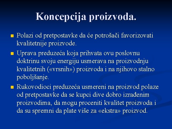 Koncepcija proizvoda. n n n Polazi od pretpostavke da će potrošači favorizovati kvalitetnije proizvode.