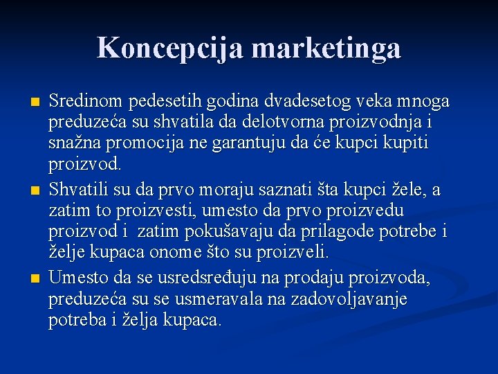 Koncepcija marketinga n n n Sredinom pedesetih godina dvadesetog veka mnoga preduzeća su shvatila