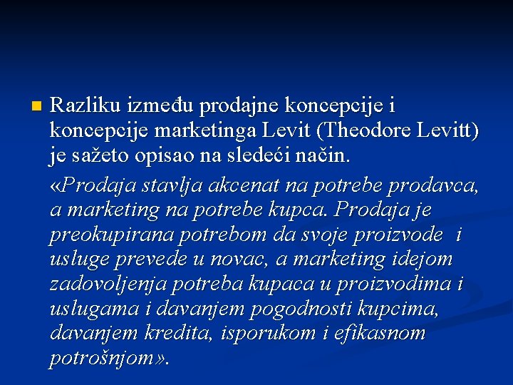 n Razliku između prodajne koncepcije i koncepcije marketinga Levit (Theodore Levitt) je sažeto opisao