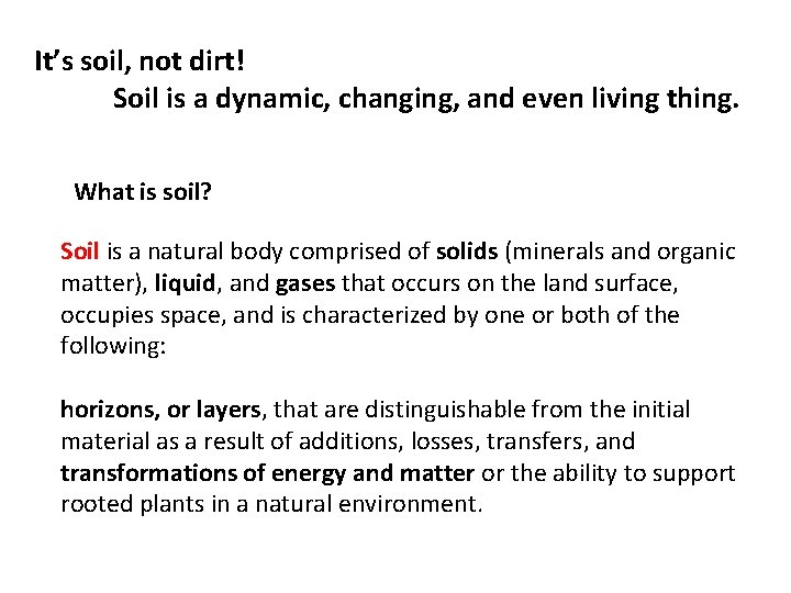 It’s soil, not dirt! Soil is a dynamic, changing, and even living thing. What