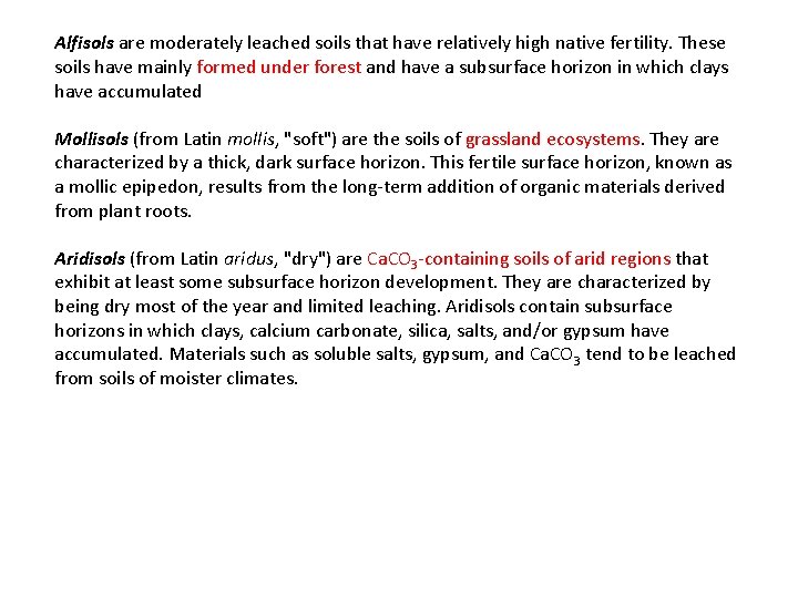 Alfisols are moderately leached soils that have relatively high native fertility. These soils have