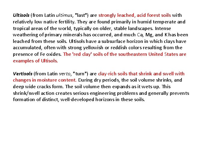 Ultisols (from Latin ultimus, "last") are strongly leached, acid forest soils with relatively low