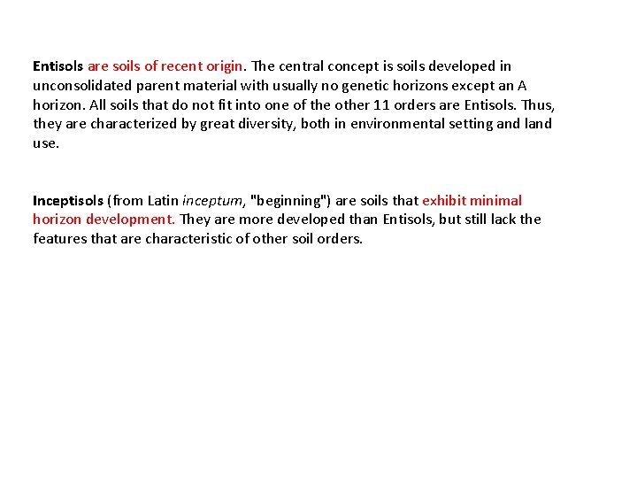 Entisols are soils of recent origin. The central concept is soils developed in unconsolidated