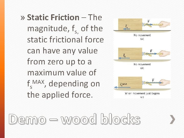 » Static Friction – The magnitude, fs, of the static frictional force can have