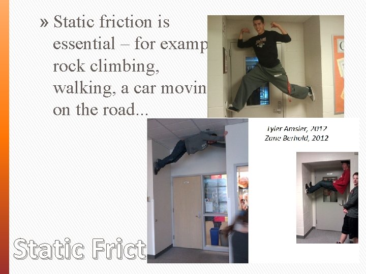 » Static friction is essential – for example rock climbing, walking, a car moving