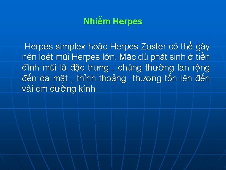 Nhiễm Herpes simplex hoặc Herpes Zoster có thể gây nên loét mũi Herpes lớn.