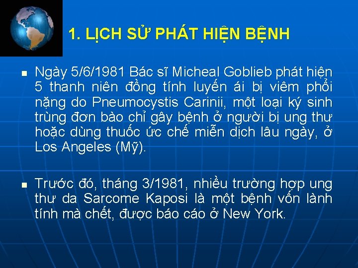 1. LỊCH SỬ PHÁT HIỆN BỆNH n n Ngày 5/6/1981 Bác sĩ Micheal Goblieb