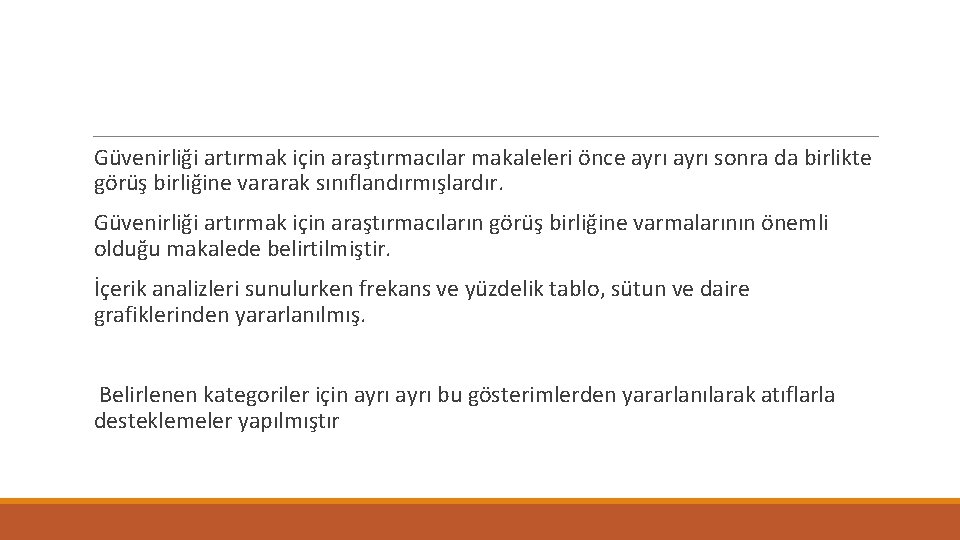 Güvenirliği artırmak için araştırmacılar makaleleri önce ayrı sonra da birlikte görüş birliğine vararak sınıflandırmışlardır.