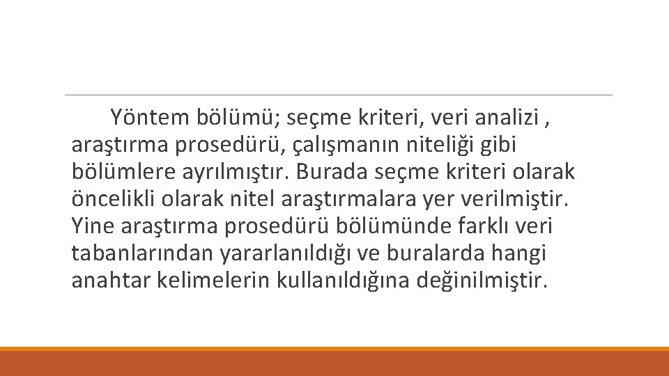 Yöntem bölümü; seçme kriteri, veri analizi , araştırma prosedürü, çalışmanın niteliği gibi bölümlere ayrılmıştır.
