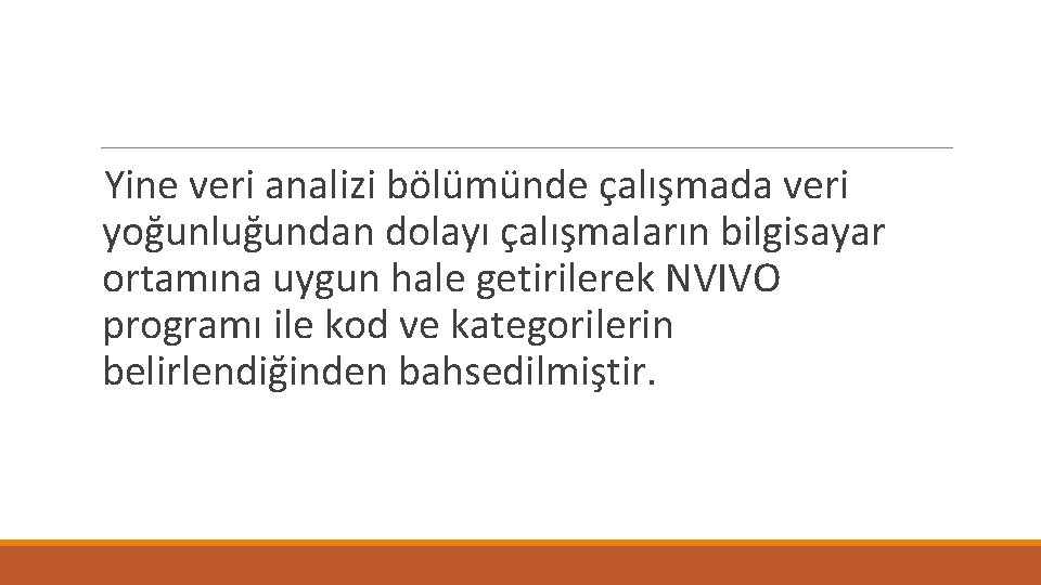 Yine veri analizi bölümünde çalışmada veri yoğunluğundan dolayı çalışmaların bilgisayar ortamına uygun hale getirilerek