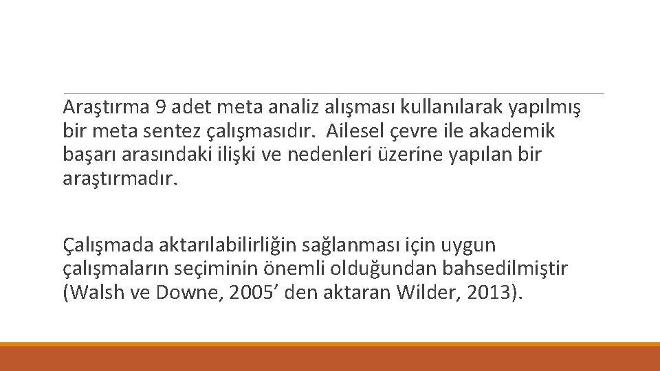 Araştırma 9 adet meta analiz alışması kullanılarak yapılmış bir meta sentez çalışmasıdır. Ailesel çevre