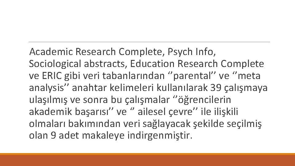 Academic Research Complete, Psych Info, Sociological abstracts, Education Research Complete ve ERIC gibi veri