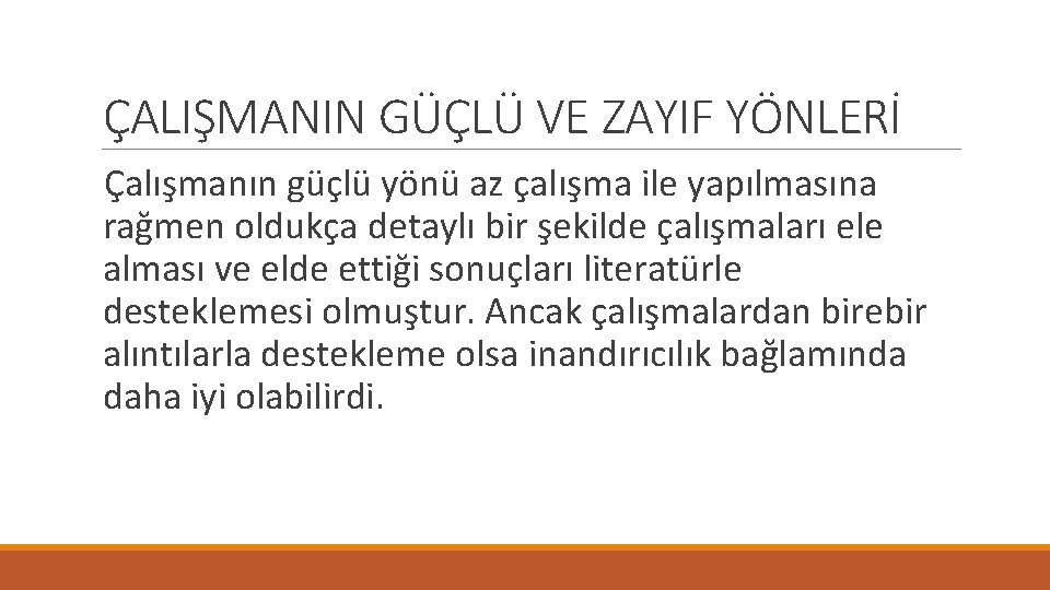ÇALIŞMANIN GÜÇLÜ VE ZAYIF YÖNLERİ Çalışmanın güçlü yönü az çalışma ile yapılmasına rağmen oldukça