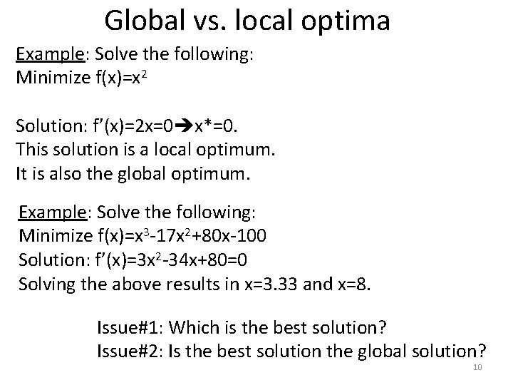 Global vs. local optima Example: Solve the following: Minimize f(x)=x 2 Solution: f’(x)=2 x=0