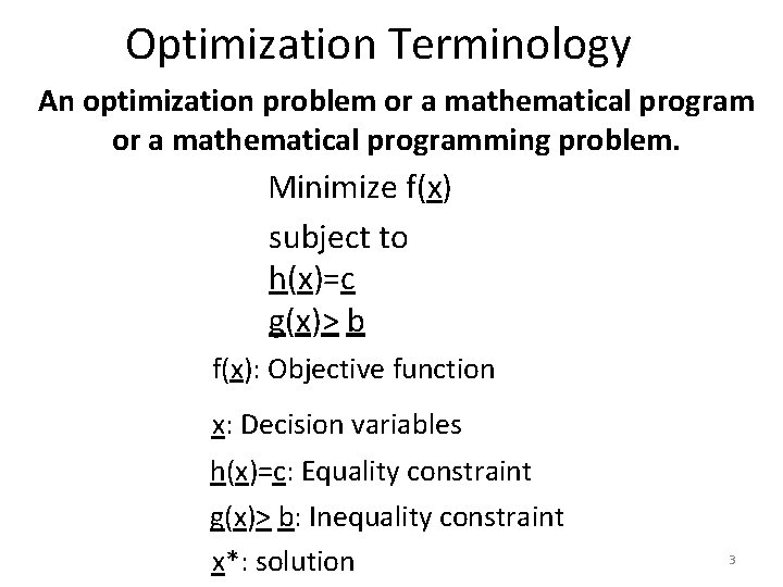 Optimization Terminology An optimization problem or a mathematical programming problem. Minimize f(x) subject to