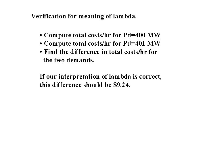 Verification for meaning of lambda. • Compute total costs/hr for Pd=400 MW • Compute