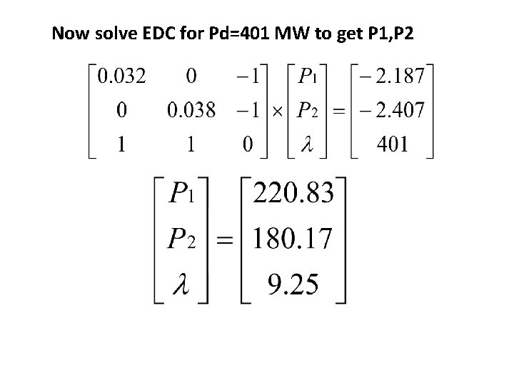 Now solve EDC for Pd=401 MW to get P 1, P 2 