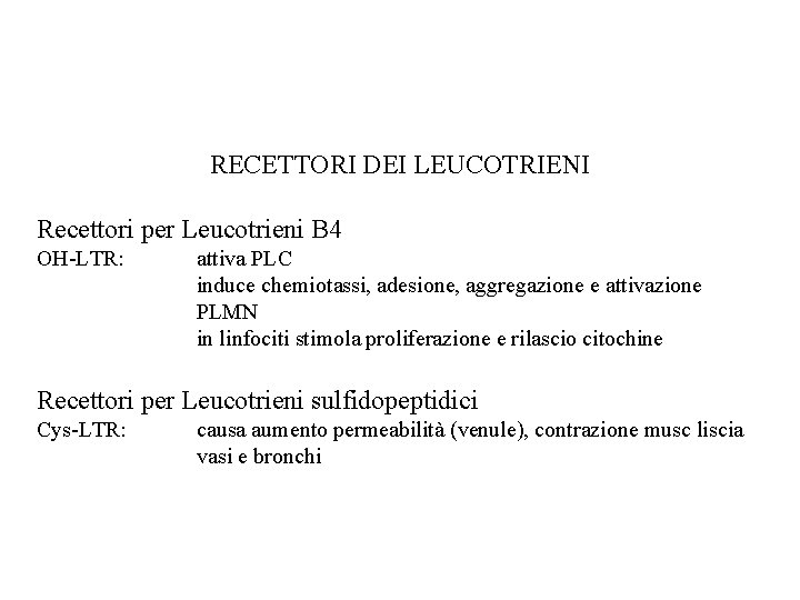 RECETTORI DEI LEUCOTRIENI Recettori per Leucotrieni B 4 OH-LTR: attiva PLC induce chemiotassi, adesione,