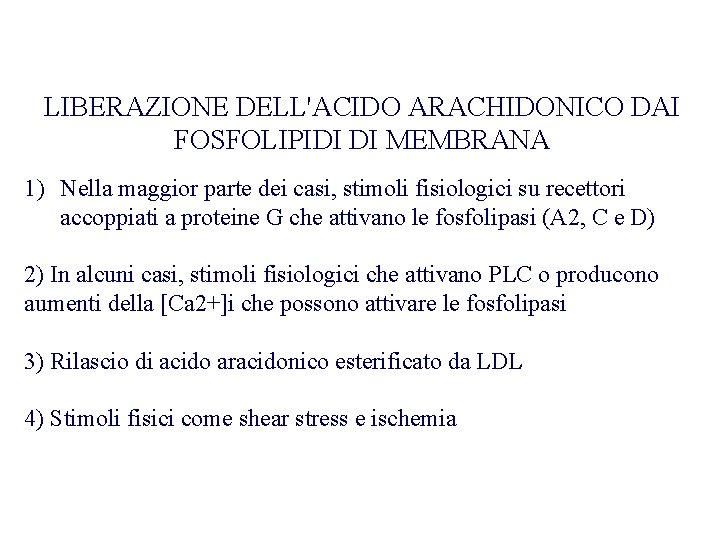 LIBERAZIONE DELL'ACIDO ARACHIDONICO DAI FOSFOLIPIDI DI MEMBRANA 1) Nella maggior parte dei casi, stimoli