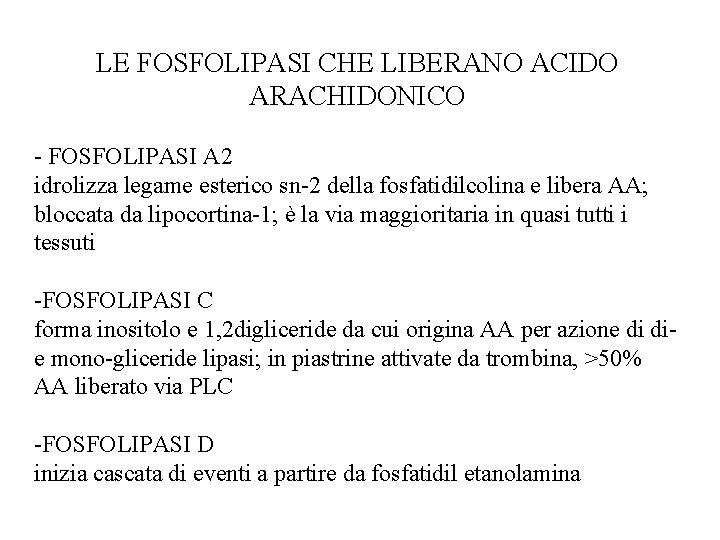 LE FOSFOLIPASI CHE LIBERANO ACIDO ARACHIDONICO - FOSFOLIPASI A 2 idrolizza legame esterico sn-2