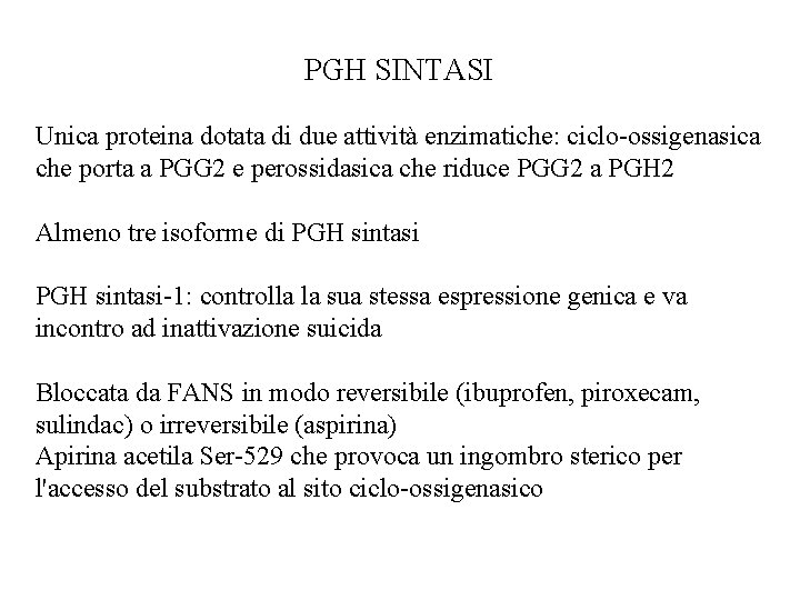 PGH SINTASI Unica proteina dotata di due attività enzimatiche: ciclo-ossigenasica che porta a PGG